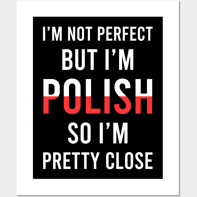 I'm not perfect but I'm Polish so I'm pretty close, Funny Polish gift Wall Art by Slavstuff